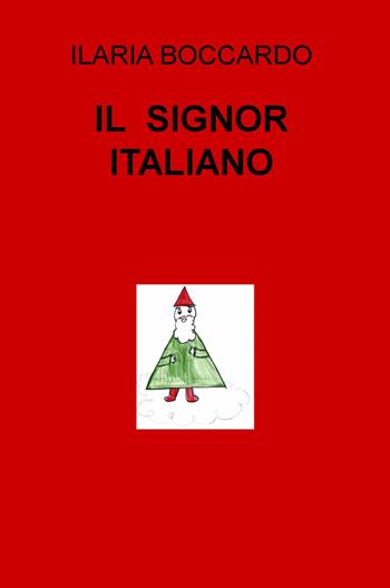 Il signor italiano - Ilaria Boccardo - Libro ilmiolibro self publishing 2018, La community di ilmiolibro.it | Libraccio.it
