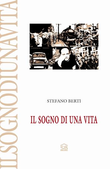 Il sogno di una vita - Stefano Berti - Libro ilmiolibro self publishing 2018, La community di ilmiolibro.it | Libraccio.it