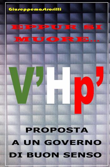 Eppur si muore... Proposta a un governo di buon senso - Giuseppe Mastrorilli - Libro ilmiolibro self publishing 2018, La community di ilmiolibro.it | Libraccio.it