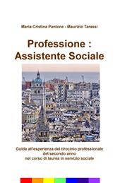 Professione: assistente sociale. Guida all'esperienza del tirocinio professionale del secondo anno nel corso di laurea in servizio sociale