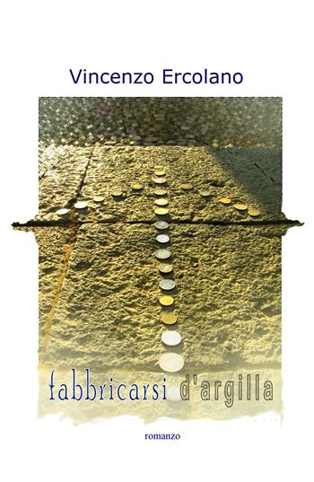 Fabbricarsi d'argilla - Vincenzo Ercolano - Libro ilmiolibro self publishing 2018, La community di ilmiolibro.it | Libraccio.it