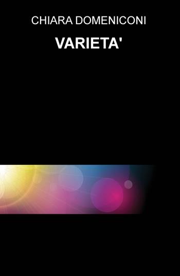 Varietà - Chiara Domeniconi - Libro ilmiolibro self publishing 2018, La community di ilmiolibro.it | Libraccio.it
