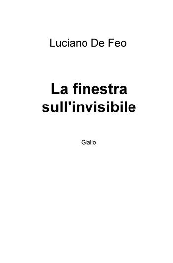 La finestra sull'invisibile - Luciano De Feo - Libro ilmiolibro self publishing 2018, La community di ilmiolibro.it | Libraccio.it