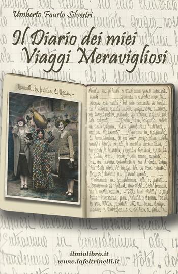 Il diario dei miei viaggi meravigliosi - Umberto Fausto Silvestri - Libro ilmiolibro self publishing 2018, La community di ilmiolibro.it | Libraccio.it