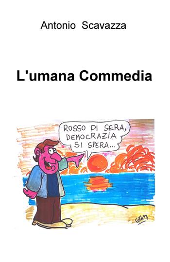 L' umana Commedia - Antonio Scavazza - Libro ilmiolibro self publishing 2018, La community di ilmiolibro.it | Libraccio.it