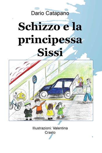 Schizzo e la principessa Sissi - Dario Catapano - Libro ilmiolibro self publishing 2018, La community di ilmiolibro.it | Libraccio.it
