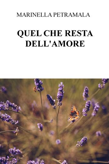 Quel che resta dell'amore - Marinella Petramala - Libro ilmiolibro self publishing 2018, La community di ilmiolibro.it | Libraccio.it