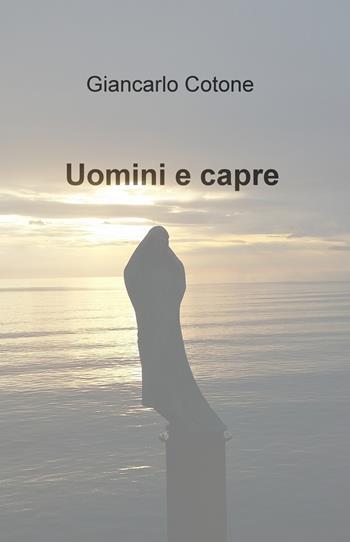 Uomini e capre - Giancarlo Cotone - Libro ilmiolibro self publishing 2018, La community di ilmiolibro.it | Libraccio.it