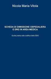 Scheda di dimissione ospedaliera e DRG in area medica. Guida pratica alla codifica della SDO