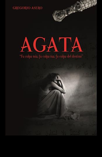 Agata - Gregorio Asero - Libro ilmiolibro self publishing 2018, La community di ilmiolibro.it | Libraccio.it