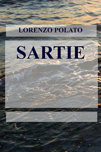Sartie - Lorenzo Polato - Libro ilmiolibro self publishing 2018, La community di ilmiolibro.it | Libraccio.it