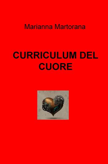 Curriculum del cuore - Marianna Martorana - Libro ilmiolibro self publishing 2018, La community di ilmiolibro.it | Libraccio.it