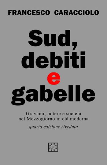 Sud debiti e gabelle. Gravami, potere e società nel Mezzogiorno in età moderna - Francesco Caracciolo - Libro ilmiolibro self publishing 2018, La community di ilmiolibro.it | Libraccio.it