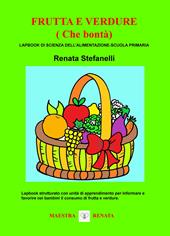 Frutta e verdure (che bontà). Lapbook di scienza dell'alimentazione. Scuola primaria