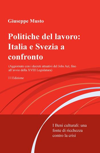 Politiche del lavoro: Italia e Svezia a confronto. I beni culturali: una fonte di ricchezza contro la crisi - Giuseppe Musto - Libro ilmiolibro self publishing 2018, La community di ilmiolibro.it | Libraccio.it