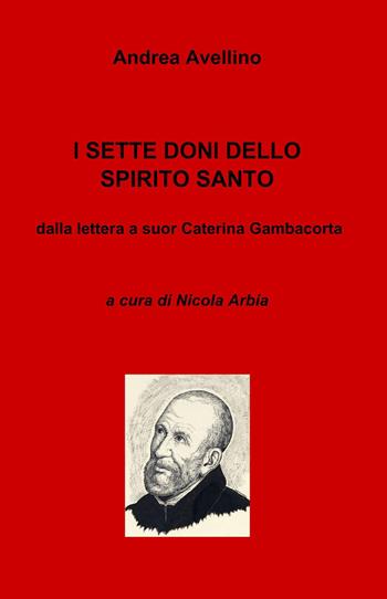 I sette doni dello Spirito Santo. Dalla lettera a suor Caterina Gambacorta - Avellino Andrea (sant') - Libro ilmiolibro self publishing 2018, La community di ilmiolibro.it | Libraccio.it