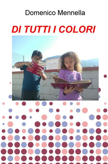 Di tutti i colori - Domenico Mennella - Libro ilmiolibro self publishing 2018, La community di ilmiolibro.it | Libraccio.it