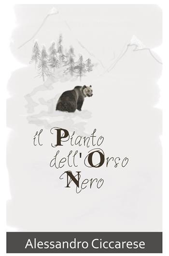 Il pianto dell'orso nero - Alessandro Ciccarese - Libro ilmiolibro self publishing 2018, La community di ilmiolibro.it | Libraccio.it
