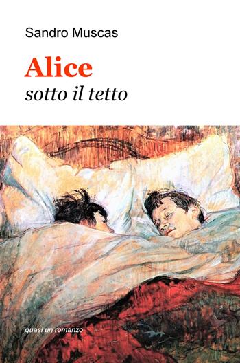 Alice sotto il tetto - Sandro Muscas - Libro ilmiolibro self publishing 2018, La community di ilmiolibro.it | Libraccio.it