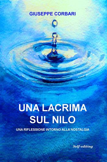 Una lacrima sul Nilo. Una riflessione intorno alla nostalgia - Giuseppe Corbari - Libro ilmiolibro self publishing 2018, La community di ilmiolibro.it | Libraccio.it