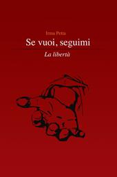 Se vuoi, seguimi. La libertà