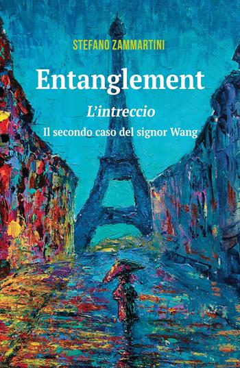 Entanglement. Intreccio. Il secondo caso del signor Wang - Stefano Zammartini - Libro ilmiolibro self publishing 2018, La community di ilmiolibro.it | Libraccio.it