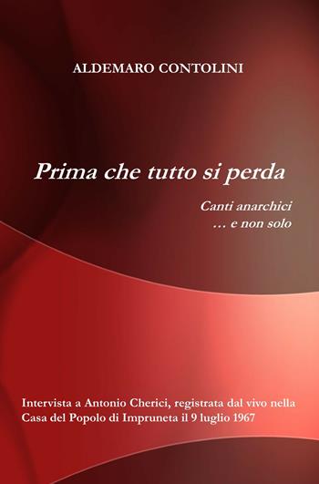 Prima che tutto si perda. Canti anarchici... e non solo - Aldemaro Contolini - Libro ilmiolibro self publishing 2018, La community di ilmiolibro.it | Libraccio.it