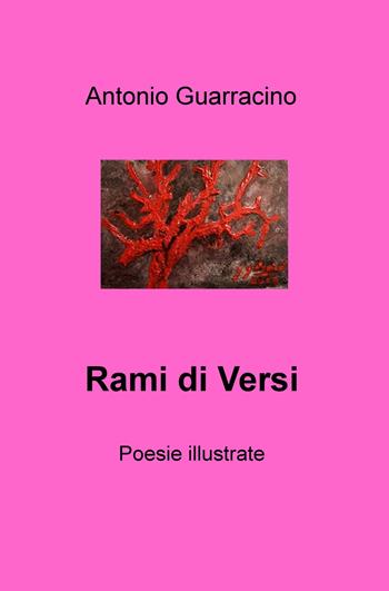 Rami di versi - Antonio Guarracino - Libro ilmiolibro self publishing 2018, La community di ilmiolibro.it | Libraccio.it