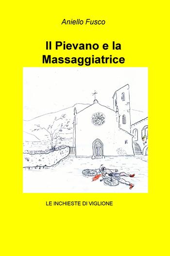 Il pievano e la massaggiatrice. Viglione indaga a Firenze - Aniello Fusco - Libro ilmiolibro self publishing 2018, La community di ilmiolibro.it | Libraccio.it
