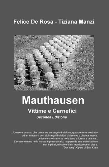 Mauthausen. Vittime e carnefici - Felice De Rosa, Tiziana Manzi - Libro ilmiolibro self publishing 2018, La community di ilmiolibro.it | Libraccio.it