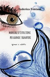 Manuale d'istruzioni per grandi sognatori (giovani e adulti)