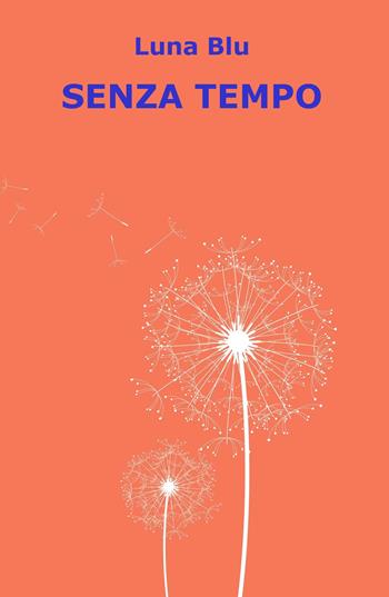 Senza tempo - Luna Blu - Libro ilmiolibro self publishing 2018, La community di ilmiolibro.it | Libraccio.it