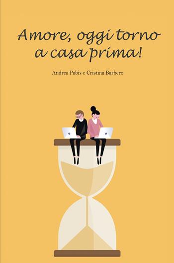 Amore, oggi torno a casa prima! - Andrea Pabis, Cristina Barbero - Libro ilmiolibro self publishing 2018, La community di ilmiolibro.it | Libraccio.it