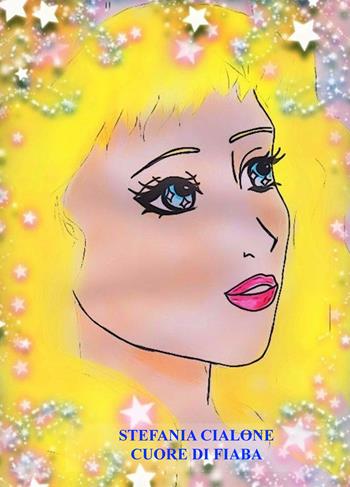 Cuore di fiaba - Stefania Cialone - Libro ilmiolibro self publishing 2018, La community di ilmiolibro.it | Libraccio.it