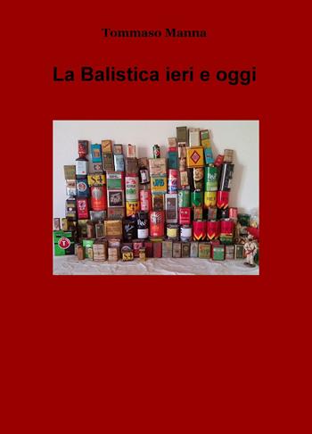 La balistica ieri e oggi - Tommaso Manna - Libro ilmiolibro self publishing 2018, La community di ilmiolibro.it | Libraccio.it