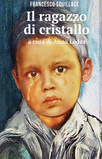 Il ragazzo di cristallo - Francesco Squillace - Libro ilmiolibro self publishing 2019, La community di ilmiolibro.it | Libraccio.it