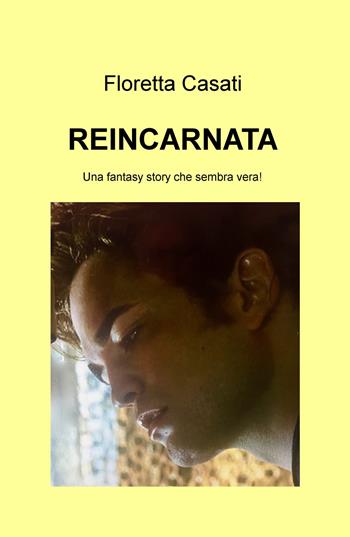 Reincarnata - Floretta Casati - Libro ilmiolibro self publishing 2019, La community di ilmiolibro.it | Libraccio.it