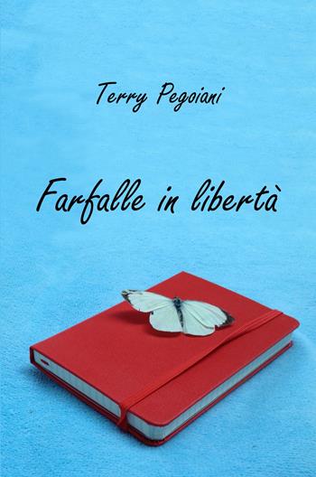 Farfalle in libertà - Mariateresa Pegoiani - Libro ilmiolibro self publishing 2019, La community di ilmiolibro.it | Libraccio.it