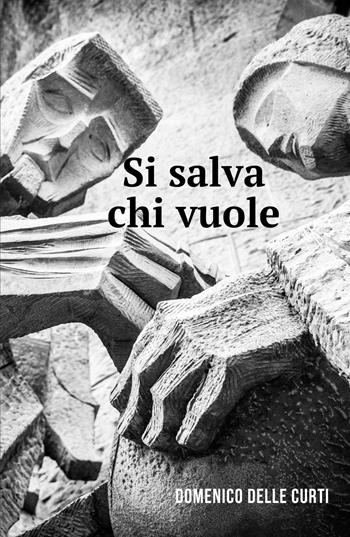 Si salva chi vuole - Domenico Delle Curti - Libro ilmiolibro self publishing 2019, La community di ilmiolibro.it | Libraccio.it