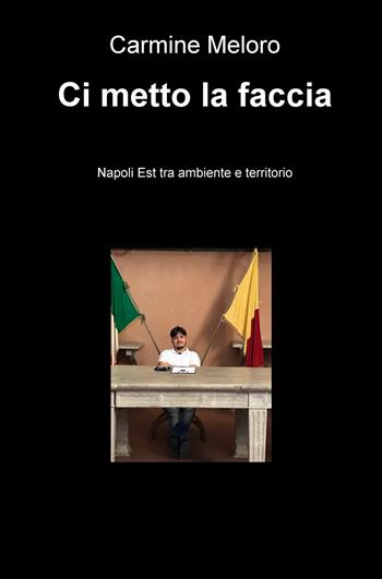 Ci metto la faccia. Napoli est tra ambiente e territorio - Raffaela Galante - Libro ilmiolibro self publishing 2019, La community di ilmiolibro.it | Libraccio.it