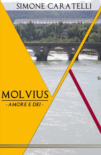Molvius. Amore e dei - Simone Caratelli - Libro ilmiolibro self publishing 2019, La community di ilmiolibro.it | Libraccio.it