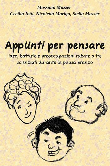AppUnti per pensare. Idee, battute e preoccupazioni rubate a tre scienziati durante la pausa pranzo - Massimo Mazzer, Cecilia Iotti, Nicoletta Marigo - Libro ilmiolibro self publishing 2019, La community di ilmiolibro.it | Libraccio.it