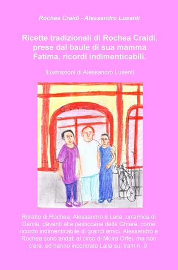 Ricette tradizionali di Rochea Craidi, prese dal baule di sua mamma Fatima, ricordi indimenticabili - Rochea Craidi - Libro ilmiolibro self publishing 2019, La community di ilmiolibro.it | Libraccio.it
