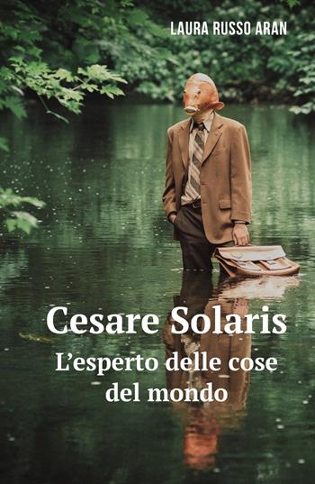 Cesare Solaris. L'esperto delle cose del mondo - Laura Russo - Libro ilmiolibro self publishing 2019, La community di ilmiolibro.it | Libraccio.it