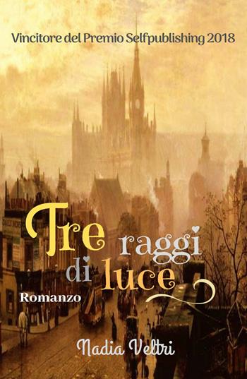 Tre raggi di luce - Nadia Veltri - Libro ilmiolibro self publishing 2019, La community di ilmiolibro.it | Libraccio.it