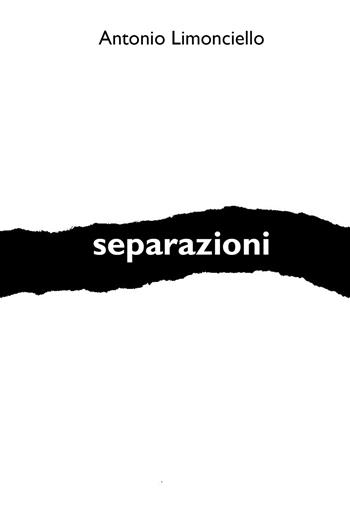 Separazioni - Antonio Limonciello - Libro ilmiolibro self publishing 2019, La community di ilmiolibro.it | Libraccio.it
