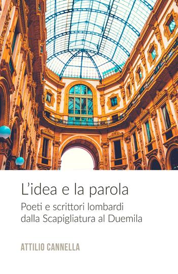 L' idea e la parola. Poeti e scrittori lombardi dalla Scapigliatura al Duemila - Attilio Cannella - Libro ilmiolibro self publishing 2019, La community di ilmiolibro.it | Libraccio.it