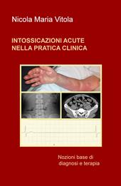 Intossicazioni acute nella pratica clinica. Nozioni base di diagnosi e terapia