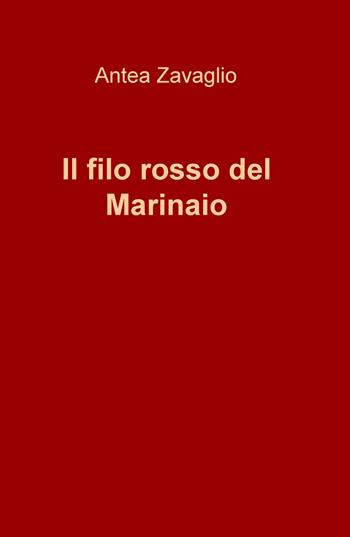 Il filo rosso del marinaio - Antea Zavaglio - Libro ilmiolibro self publishing 2019, La community di ilmiolibro.it | Libraccio.it