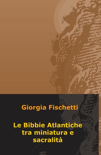 Le Bibbie atlantiche tra miniatura e sacralità - Giorgia Fischetti - Libro ilmiolibro self publishing 2019, La community di ilmiolibro.it | Libraccio.it